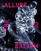 Orianna Cacchione, Cacchione Orianna, Wu Hung, Wu Cacchione Hung, Hung Wu, Christine Mehring... - The Allure of Matter