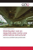 Francisco Delgado Albores - Distribuidor vial en segundo piso como una alternativa estructural
