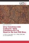 Juliana Mojica Sanabria - Una Construcción Cultural: Vida Cotidiana En La Guerra De Los Mil Días
