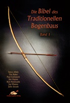Stev Allely, Steve Allely, Ti Baker, Tim Baker, Paul Comstock, Paul u a Comstock... - Die Bibel des traditionellen Bogenbaus. Bd.1