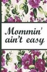 Flowerpower, Robustcreative - Best Mom Ever: Mommin Aint Easy Beautiful Purple Foral Blossom Pattern Composition Notebook Lightly Lined Pages Daily Journal Blank D
