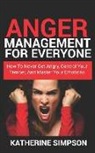 Katherine Simpson - Anger Management for Everyone: How to Never Get Angry, Control Your Temper, and Master Your Emotions