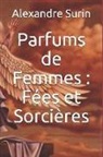 Alexandre Surin - Parfums de Femmes: Fées Et Sorcières