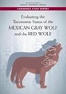 Board On Agriculture And Natural Resourc, Board on Agriculture and Natural Resources, Board On Life Sciences, Committee on Assessing the Taxonomic Status of the Red Wolf and the Mexican Gray Wolf, Division On Earth And Life Studies, National Academies Of Sciences Engineeri... - Evaluating the Taxonomic Status of the Mexican Gray Wolf and the Red Wolf