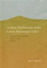 Jon L Gibson, Jon L. Gibson - Archaic Earthworks of the Lower Mississippi Valley