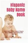 Atina Amrahs - Hispanic Baby Name Book: More Than 12,500 Popular Hispanic Baby Boys and Girls Names with Meanings