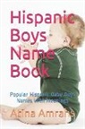Atina Amrahs - Hispanic Boys Name Book: Popular Hispanic Baby Boys Names with Meanings