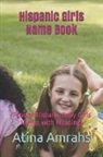 Atina Amrahs - Hispanic Girls Name Book: Popular Hispanic Baby Girls Names with Meanings