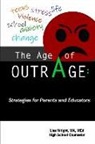 Lisa Wright - The Age of Outrage: Strategies for Parents and Educators: Teens, Stress, Life, Violence, School, Anxiety, Change