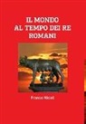 Franco Nicoli - Il Mondo Al Tempo Dei Re Romani