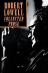 Robert Lowell, Robert Giroux - Collected Prose