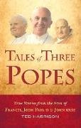 Ted Harrison - Tales of Three Popes True Stories from the Lives of Francis, John Paul II and John XXIII