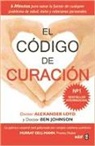 Ben Johnson, Alexander Loyd - El código de curación : 6 minutos para sanar la fuente de cualquier problema de salud, éxito y relaciones personales