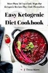 Teresa Moore - Easy Ketogenic Diet Cookbook: More Than 50 Low-Carb, High-Fat Ketogenic Recipes That Cook Themselves
