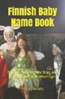 Atina Amrahs - Finnish Baby Name Book: Popular Finnish Baby Boys and Girls Names with Meanings