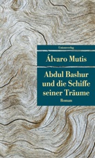 Álvaro Mutis, Álvaro Mutis, Alvaro Mutis, Álvaro Mutis - Abdul Bashur und die Schiffe seiner Träume
