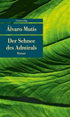 Álvaro Mutis, Álvaro Mutis, Alvaro Mutis, Álvaro Mutis - Der Schnee des Admirals