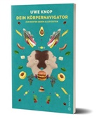 Uwe Knop - Dein Körpernavigator zum besten Essen aller Zeiten