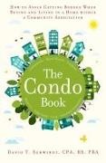 Schwindt, David T. Schwindt - The Condo Book How to Avoid Getting Burned When Buying and Living in a Home Within