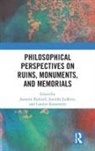 Jeanette Judkins Bicknell, Jeanette Bicknell, Bicknell Jeanette, Jennifer Judkins, Carolyn Korsmeyer, Korsmeyer Carolyn - Philosophical Perspectives on Ruins, Monuments, and Memorials