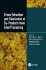 Francisco J. Barba, Francisco J. Rosello-Soto Barba, Francisco J. Soto Barba, Mladen Brncic, Jose Manuel Lorenzo Rodriquez, Elena Rosello Soto... - Green Extraction and Valorization of By-Products From Food Processing