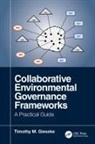 Timothy Gieseke, Timothy M. Gieseke - Collaborative Environmental Governance Frameworks