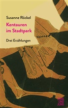 Susanne RÃ¶ckel, Susanne Röckel - Kentauren im Stadtpark