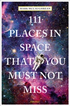 Boba Ferdowsi, Bobak Ferdowsi, Mark McCaughrean, Michelle Thaller - 111 Places in Space That You Must Not Miss