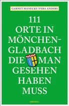 Ver Anders, Vera Anders, Garnet Manecke - 111 Orte in Mönchengladbach, die man gesehen haben muss