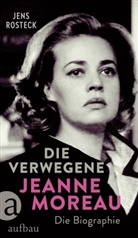 Jens Rosteck - Die Verwegene. Jeanne Moreau
