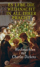 Charles Dickens, Antj Erdmann-Degenhardt, Antje Erdmann-Degenhardt - Es lebe die Weihnacht in all ihrer Pracht