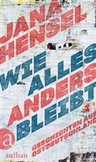Jana Hensel - Wie alles anders bleibt