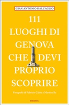 Fabrizi Calzia, Fabrizio Calzia, Gian Antonio Dall’Aglio, Gian Antoni Dall'Aglio, Gian Antonio Dall'Aglio, Mart Re... - 111 luoghi di Genova che devi proprio scoprire