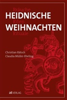 Claudia Müller-Ebeling, Christian RÃ¤tsch, Christian Rätsch - Heidnische Weihnachten