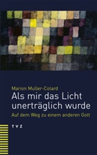 Marion Muller-Colard, Marianne Weymann - Als mir das Licht unerträglich wurde