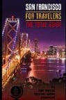 The Total Travel Guide Company - San Francisco for Travelers. the Total Guide: The Comprehensive Traveling Guide for All Your Traveling Needs. by the Total Travel Guide Company