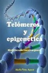 Adolfo Perez Agusti - Telómeros Y Epigenética: Modificando Nuestros Genes