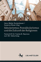 Moser, Moser, Susanne Moser, Hans-Walte Ruckenbauer, Hans-Walter Ruckenbauer - Säkularismus, Postsäkularismus und die Zukunft der Religionen