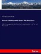 Alexander von Humboldt - Versuche über die gereizte Muskel- und Nervenfaser :