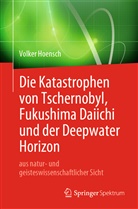 Volker Hoensch - Die Katastrophen von Tschernobyl, Fukushima Daiichi und der Deepwater Horizon aus natur- und geisteswissenschaftlicher Sicht
