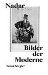 Bernd Stiegler - Nadar. Bilder der Moderne