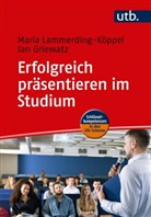 Ja Griewatz, Jan Griewatz, Maria Lammerding-Köppel, Maria (Dr. Lammerding-Köppel, Maria (Dr. ) Lammerding-Köppel, Layh... - Erfolgreich präsentieren im Studium