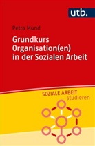 Petra Mund, Petra (Prof. Dr. ) Mund - Grundkurs Organisation(en) in der Sozialen Arbeit