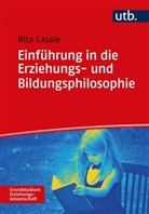 Rita Casale, Rita (Prof. Dr. ) Casale - Einführung in die Erziehungs- und Bildungsphilosophie