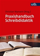 Christian Wymann, Christian Wymann (Dr.) - Praxishandbuch Schreibdidaktik