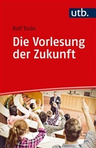 Rolf Dubs, Rolf (Prof. Dr. ) Dubs - Die Vorlesung der Zukunft