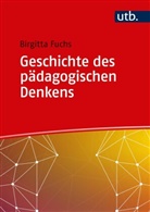 Birgitta Fuchs, Birgitta (Prof. Dr. ) Fuchs - Geschichte des pädagogischen Denkens