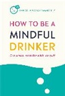 DK, Dru Jaeger, Dru et Jaeger, The Club Soda Community, Dr Jussi Tolvi, Jussi Tolvi... - How to Be a Mindful Drinker