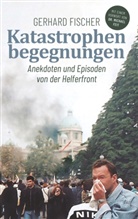 Gerhard Fischer - Katastrophenbegegnungen