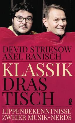 Axel Ranisch, Devi Striesow, Devid Striesow - Klassik drastisch - Lippenbekenntnisse zweier Musik-Nerds